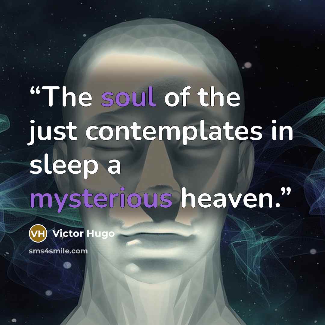 “The soul of the just contemplates in sleep a mysterious heaven.” quote by Victor Hugo