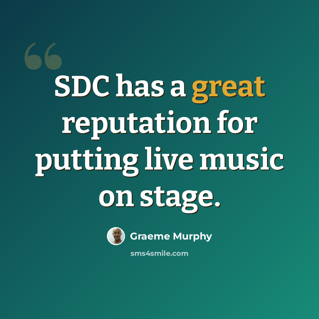 “SDC has a great reputation for putting live music on stage.” quote by Graeme Murphy