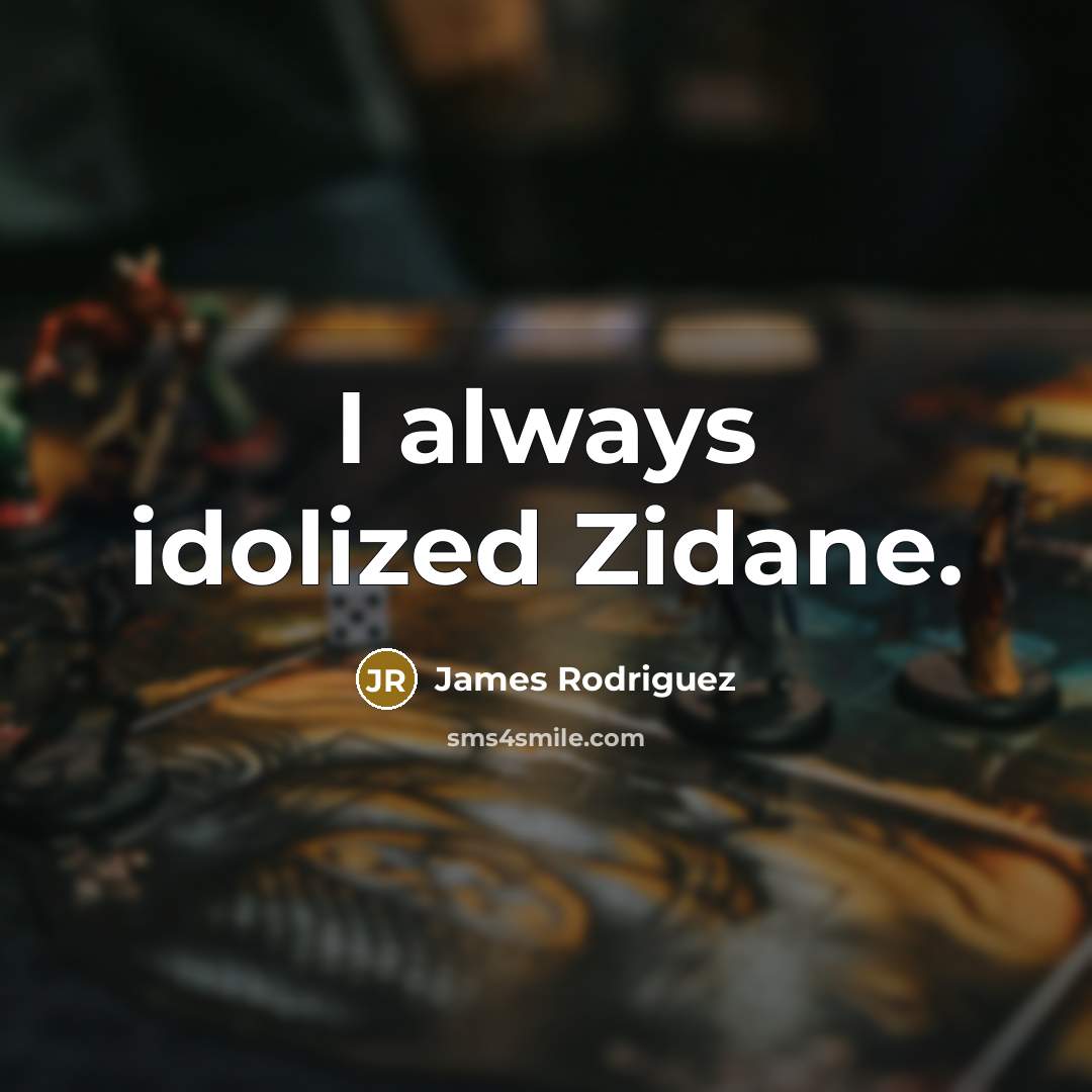 “I always idolized Zidane.” quote by James Rodriguez