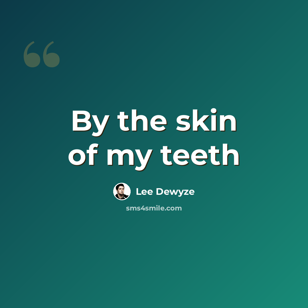 “By the skin of my teeth” quote by Lee Dewyze
