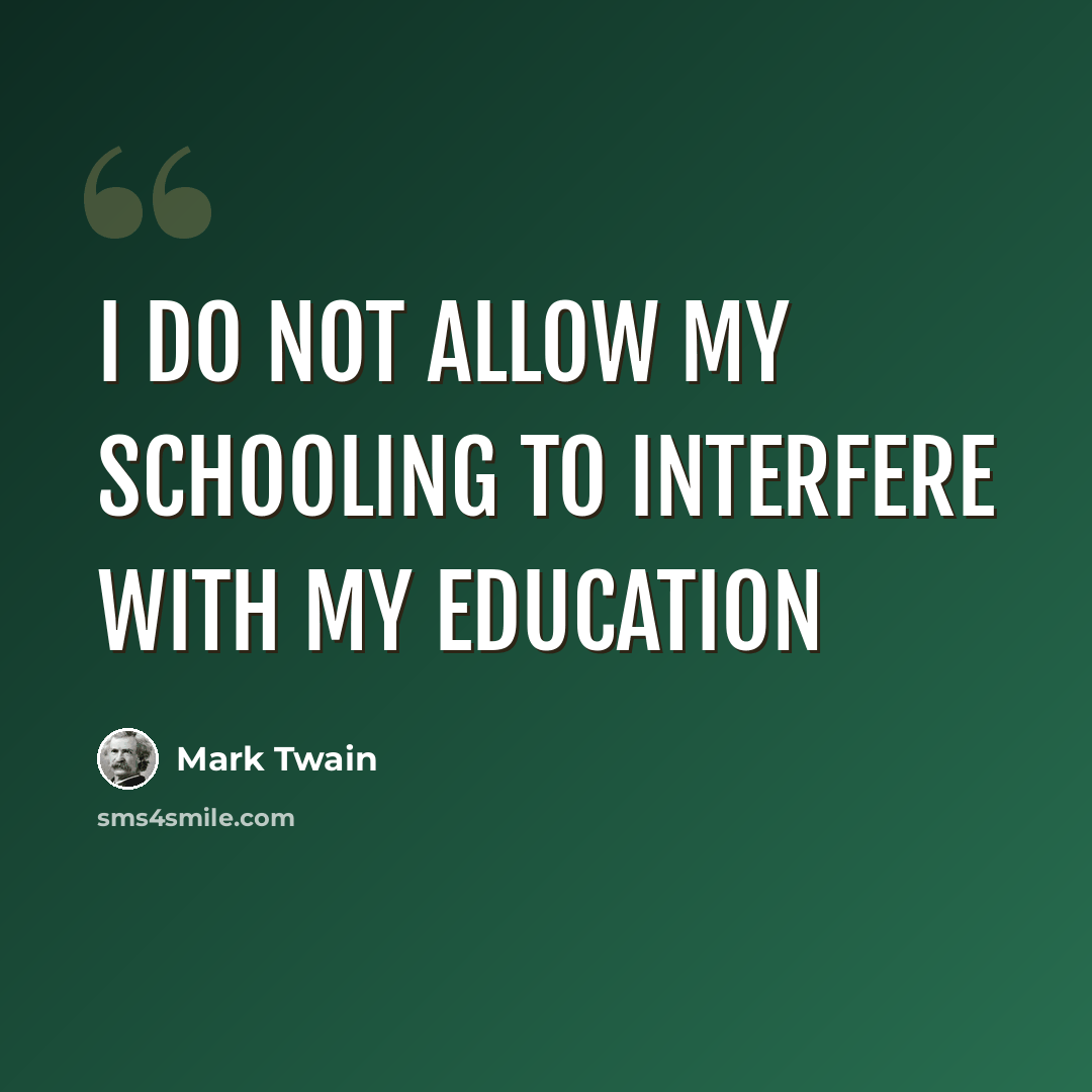 “I do not allow my schooling to interfere with my education” quote by Mark Twain