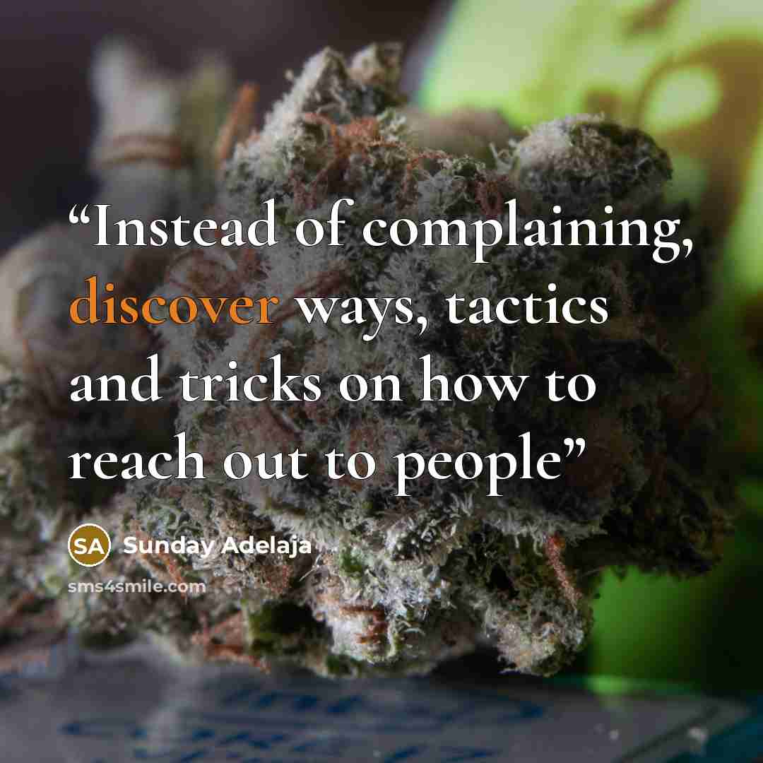 “Instead of complaining, discover ways, tactics and tricks on how to reach out to people” quote by Sunday Adelaja