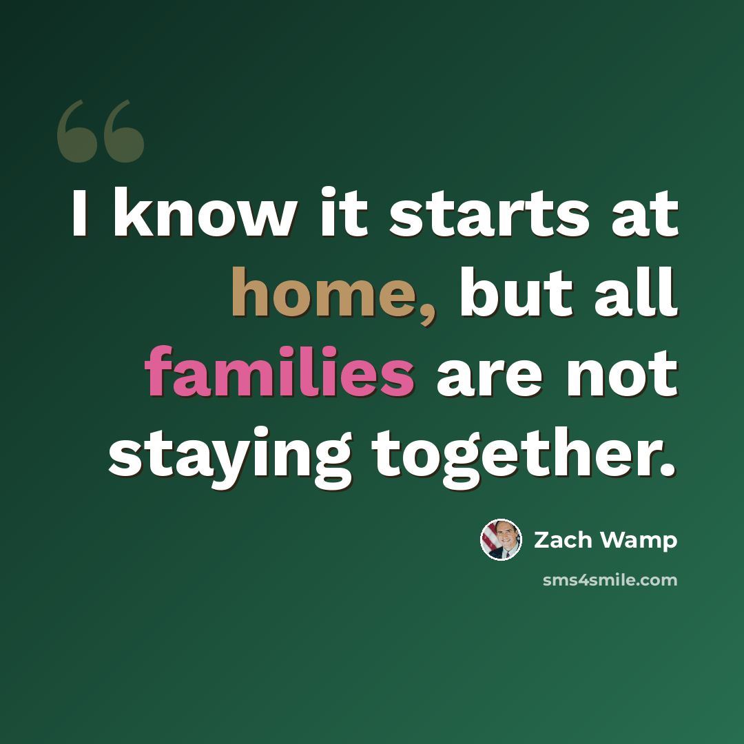 “I know it starts at home, but all families are not staying together.” quote by Zach Wamp
