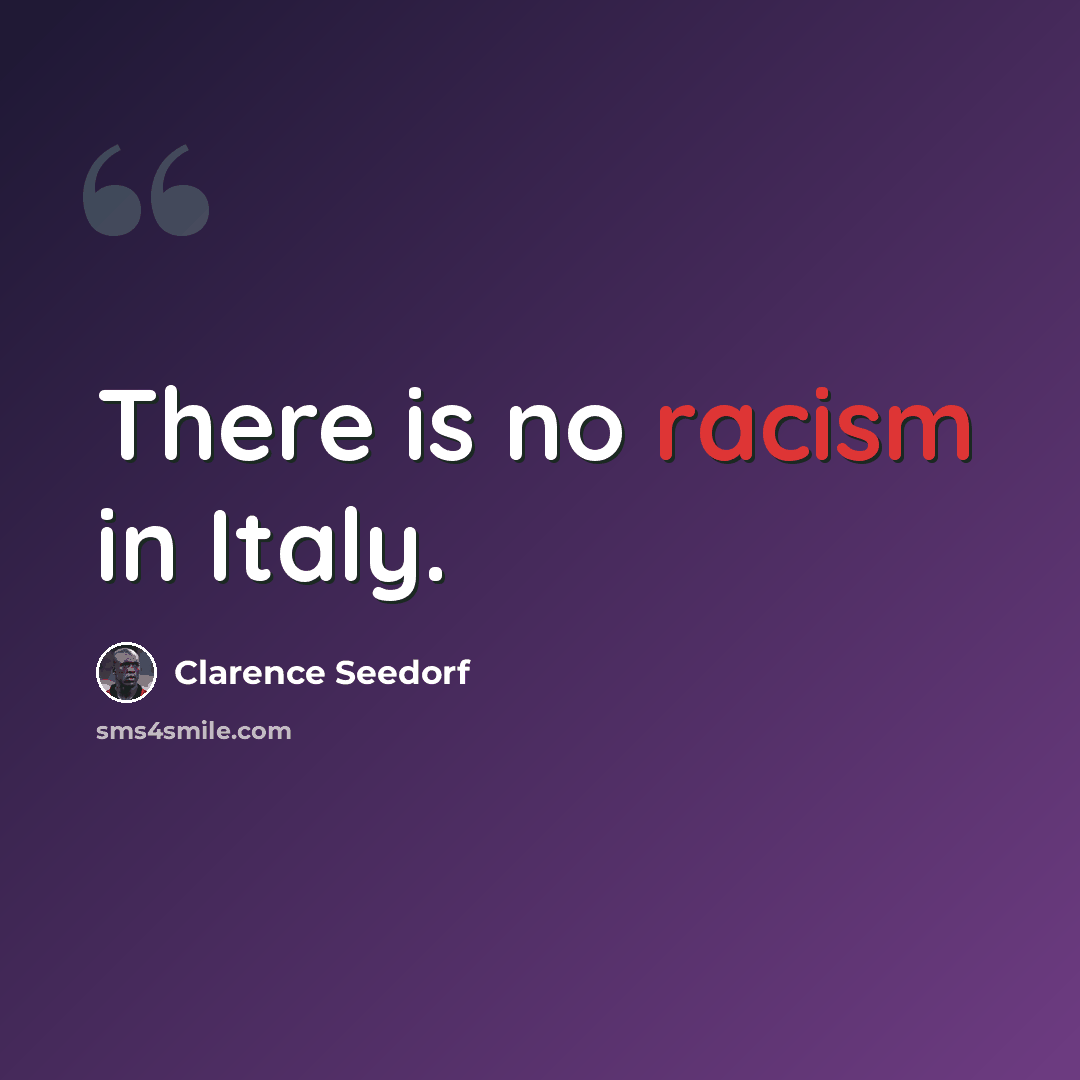 “There is no racism in Italy.” quote by Clarence Seedorf