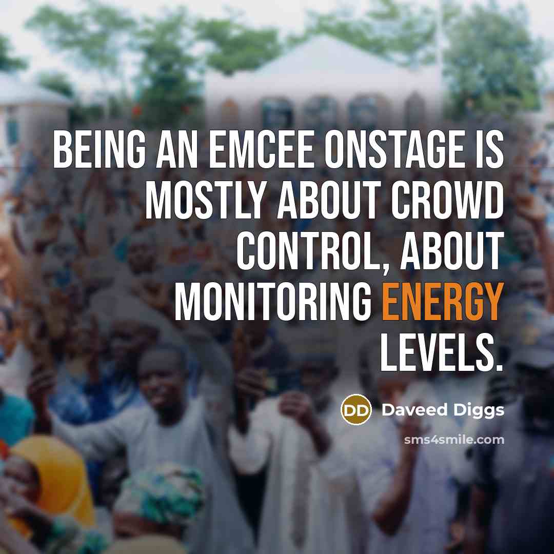 “Being an emcee onstage is mostly about crowd control, about monitoring energy levels.” quote by Daveed Diggs