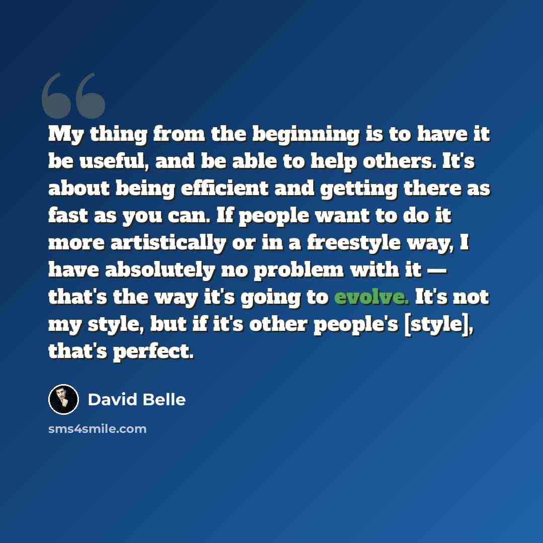 “My thing from the beginning is to have it be useful, and be able to help others. It's about being efficient and getting there as fast as you can. If people want to do it more artistically or in a freestyle way, I have absolutely no problem with it — that's the way it's going to evolve. It's not my…” quote by David Belle