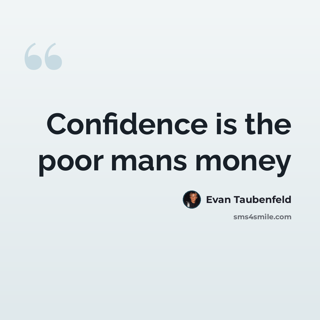 “Confidence is the poor mans money” quote by Evan Taubenfeld