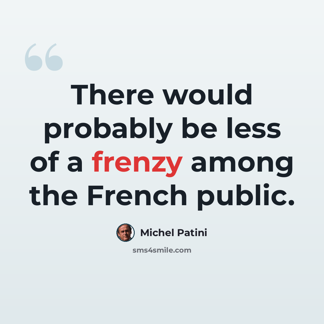 “There would probably be less of a frenzy among the French public.” quote by Michel Patini