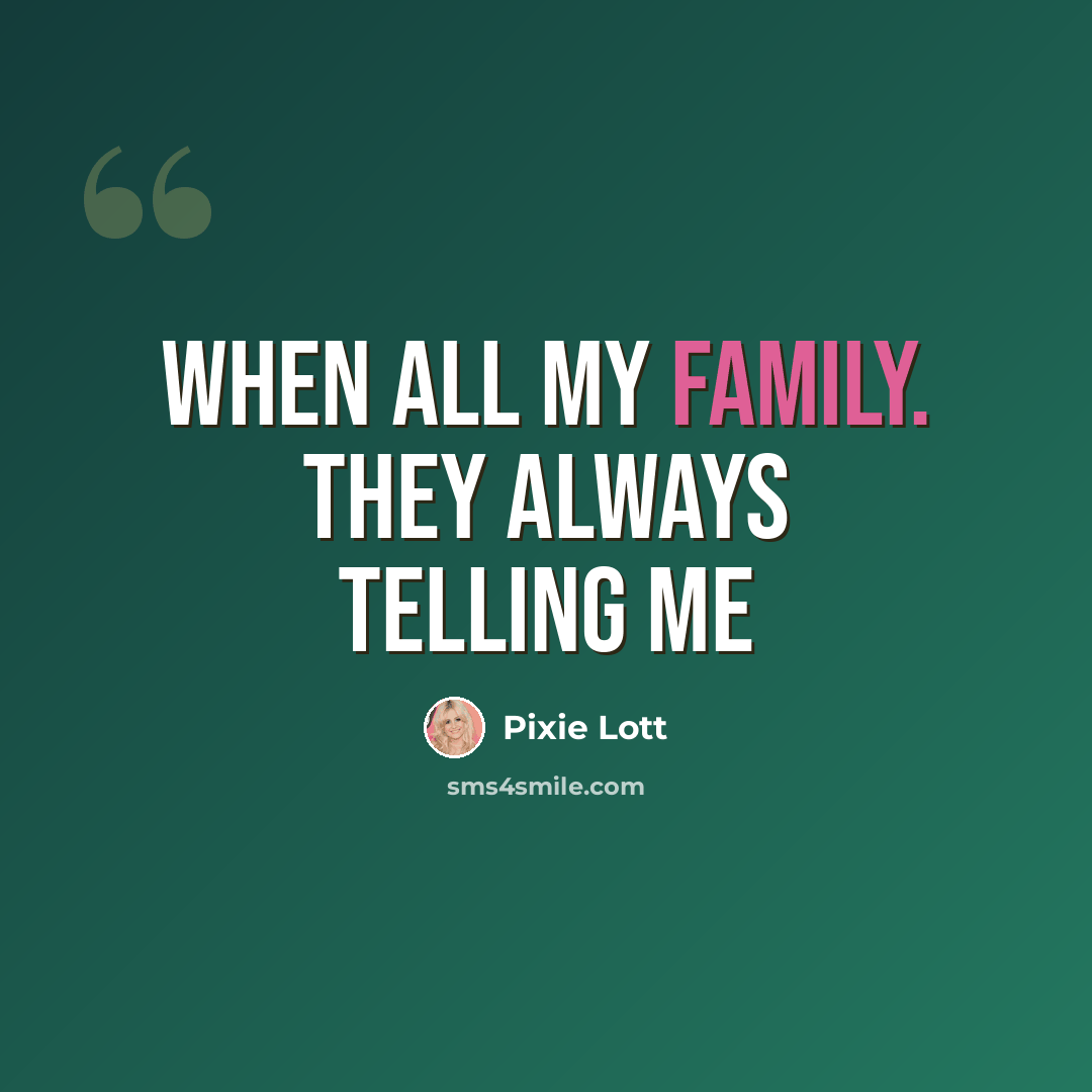 “When all my family. They always telling me” quote by Pixie Lott