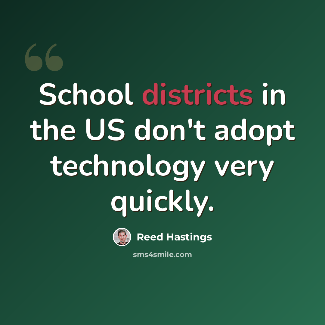 “School districts in the US don't adopt technology very quickly.” quote by Reed Hastings