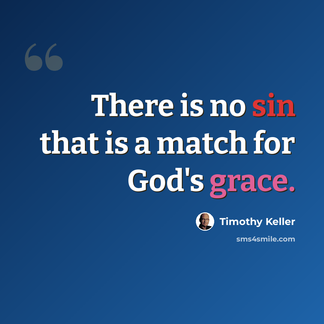 “There is no sin that is a match for God's grace.” quote by Timothy Keller