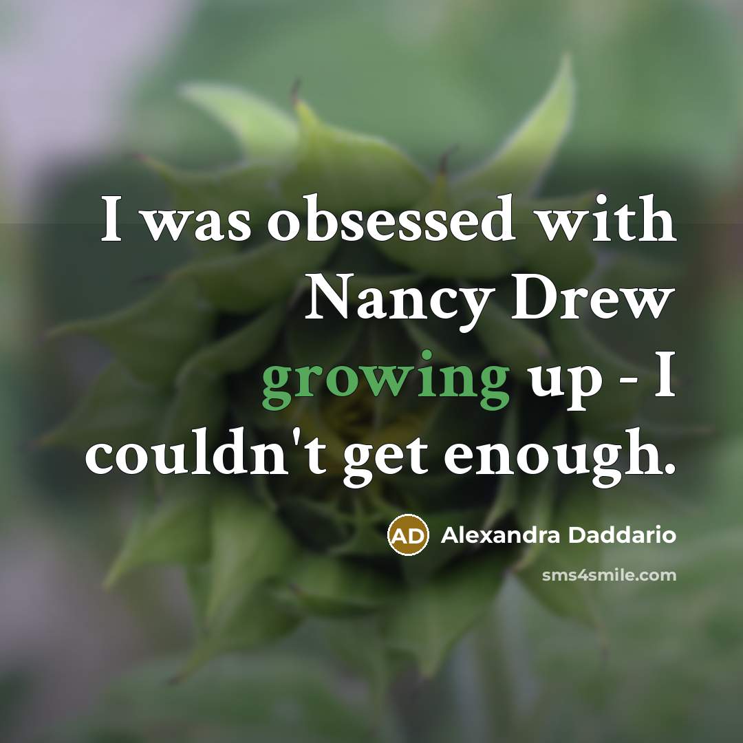 “I was obsessed with Nancy Drew growing up - I couldn't get enough.” quote by Alexandra Daddario