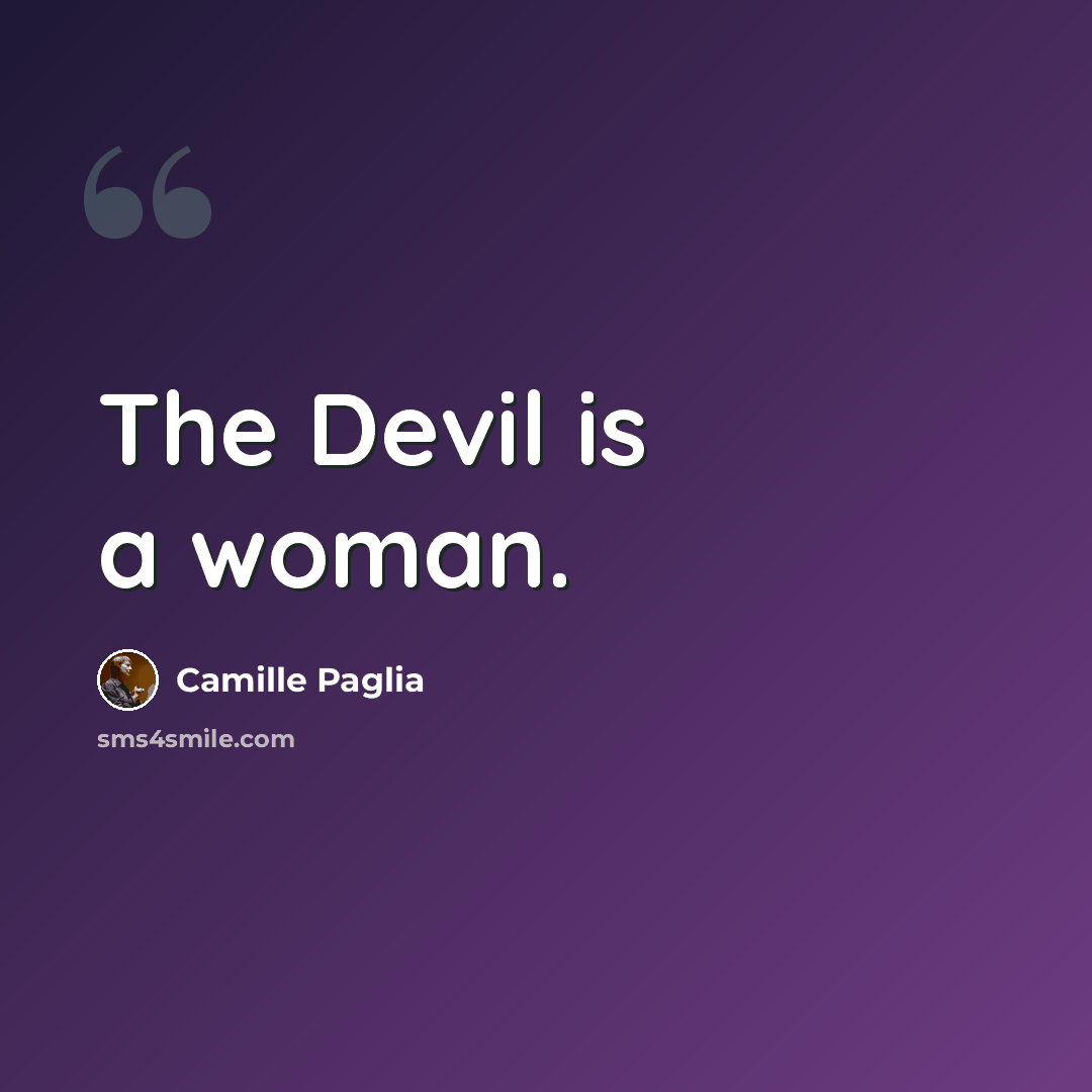 “The Devil is a woman.” quote by Camille Paglia
