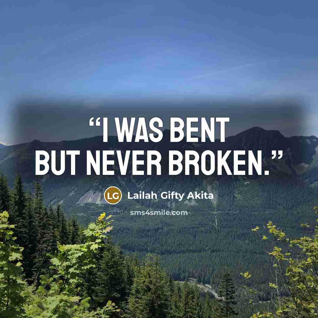 “I was bent but never broken.” quote by Lailah Gifty Akita