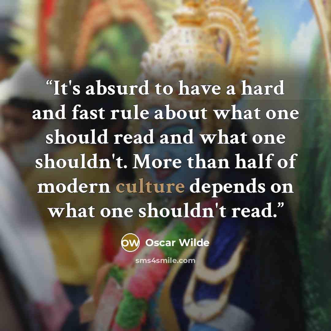 “It's absurd to have a hard and fast rule about what one should read and what one shouldn't. More than half of modern culture depends on what one shouldn't read.” quote by Oscar Wilde