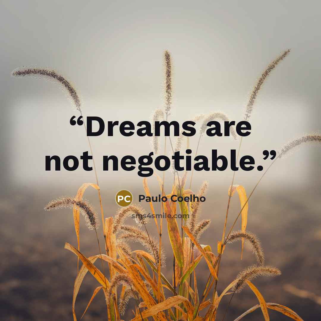 “Dreams are not negotiable.” quote by Paulo Coelho