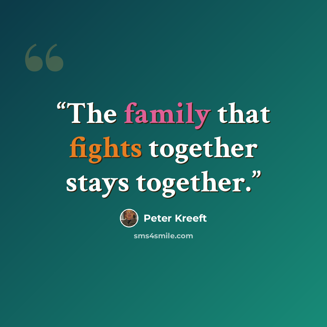 “The family that fights together stays together.” quote by Peter Kreeft