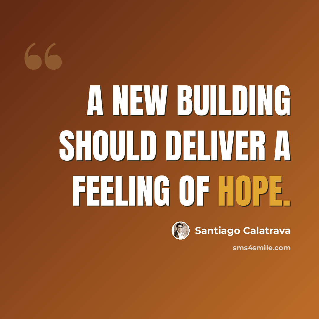 “A new building should deliver a feeling of hope.” quote by Santiago Calatrava