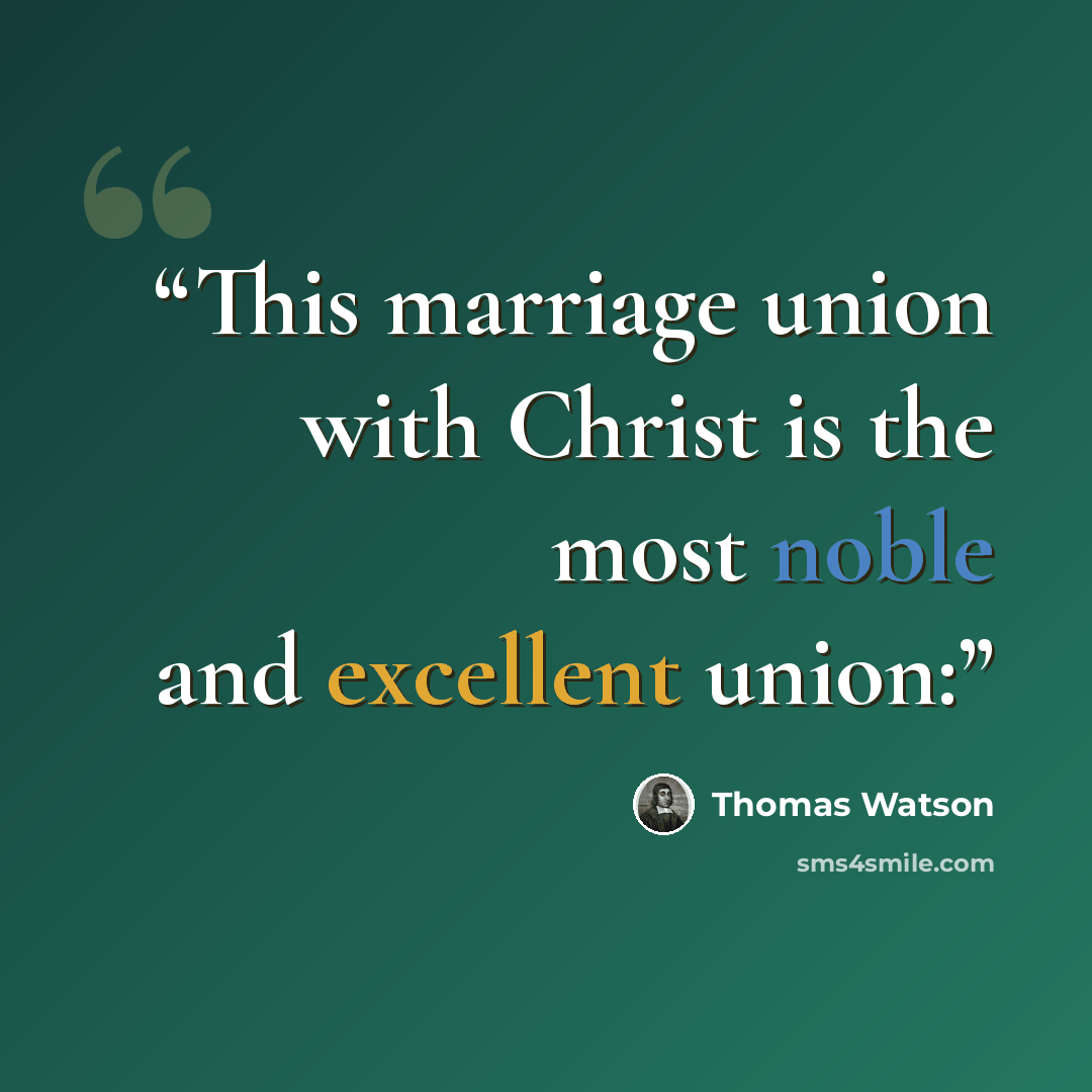 “This marriage union with Christ is the most noble and excellent union:” quote by Thomas Watson
