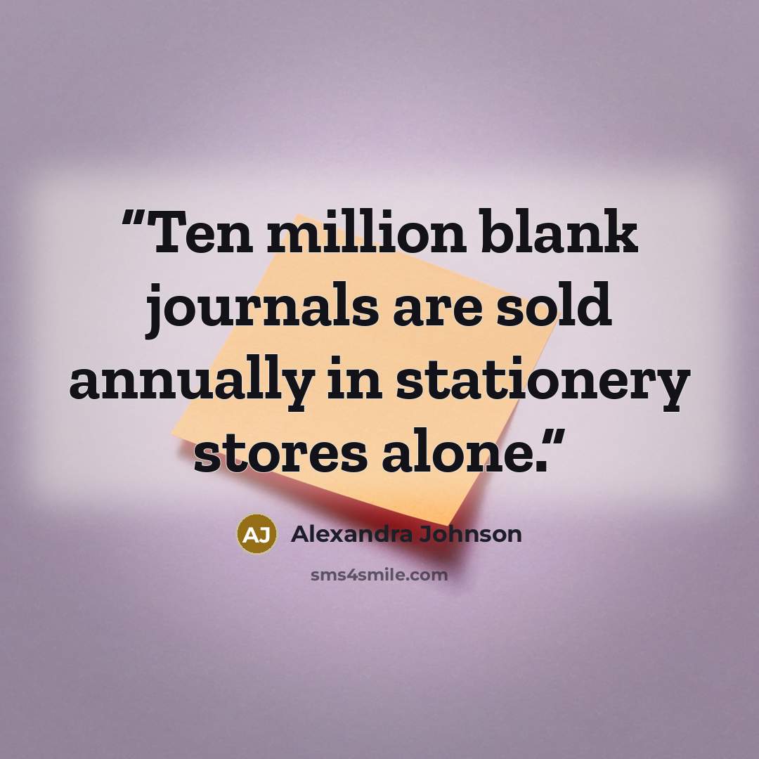 “Ten million blank journals are sold annually in stationery stores alone.” quote by Alexandra Johnson