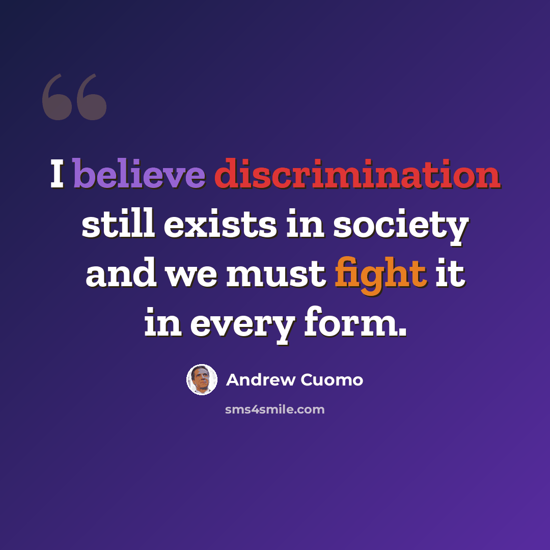 “I believe discrimination still exists in society and we must fight it in every form.” quote by Andrew Cuomo