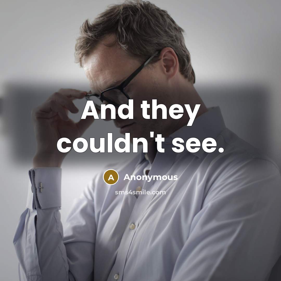 “And they couldn't see.” quote by Anonymous