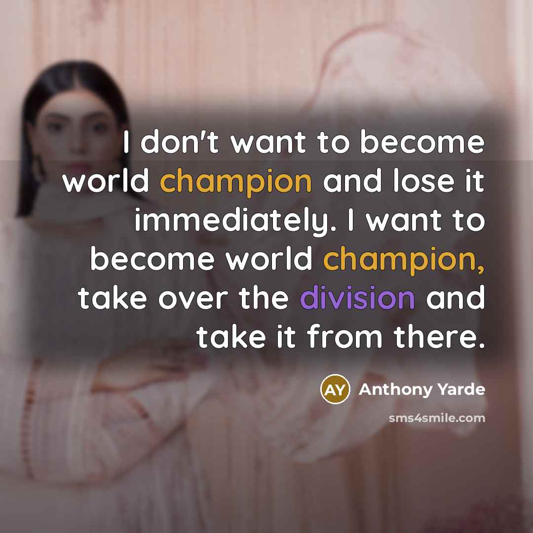 “I don't want to become world champion and lose it immediately. I want to become world champion, take over the division and take it from there.” quote by Anthony Yarde