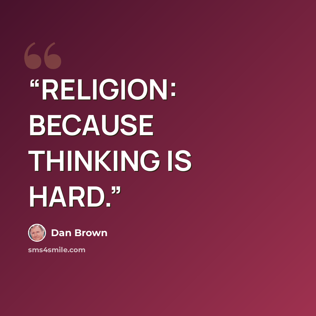 “RELIGION: BECAUSE THINKING IS HARD.” quote by Dan Brown