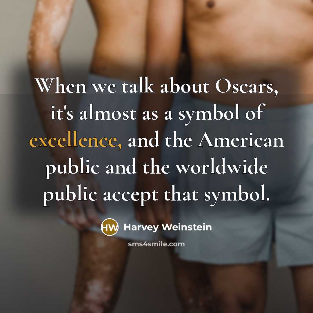 “When we talk about Oscars, it's almost as a symbol of excellence, and the American public and the worldwide public accept that symbol.” quote by Harvey Weinstein