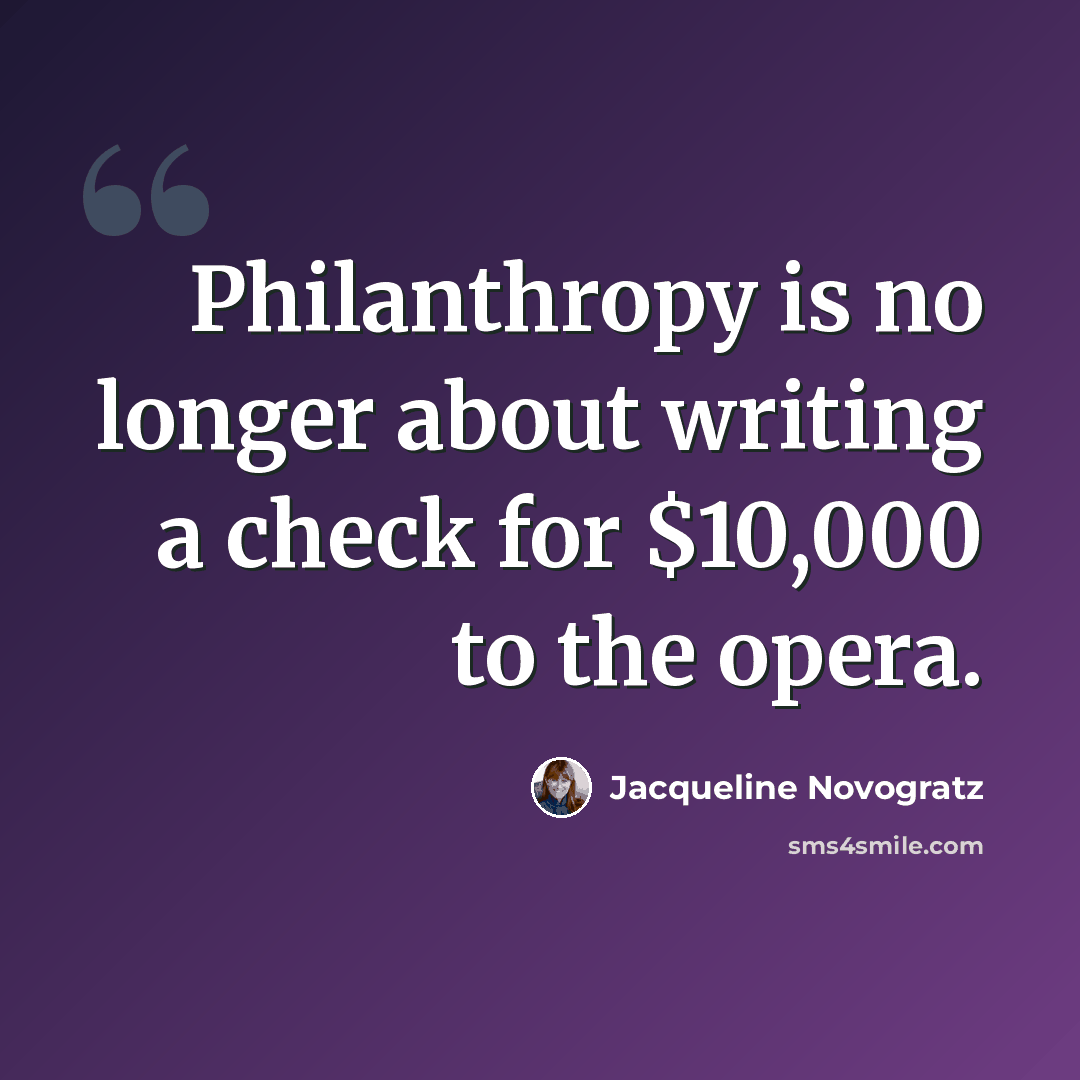 “Philanthropy is no longer about writing a check for $10,000 to the opera.” quote by Jacqueline Novogratz