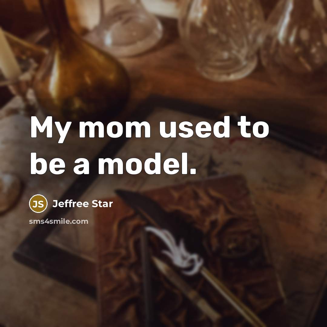 “My mom used to be a model.” quote by Jeffree Star