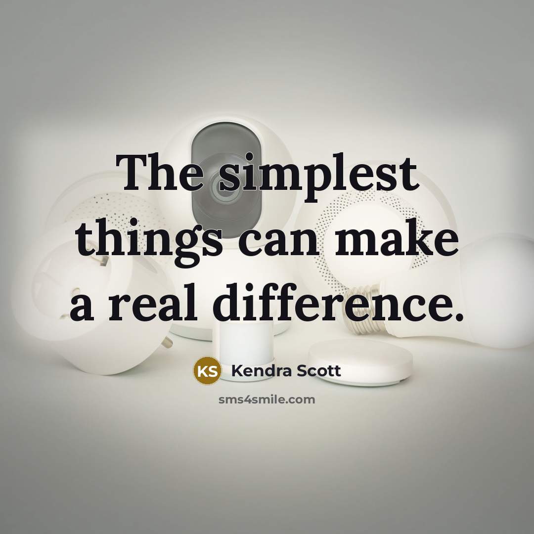 “The simplest things can make a real difference.” quote by Kendra Scott