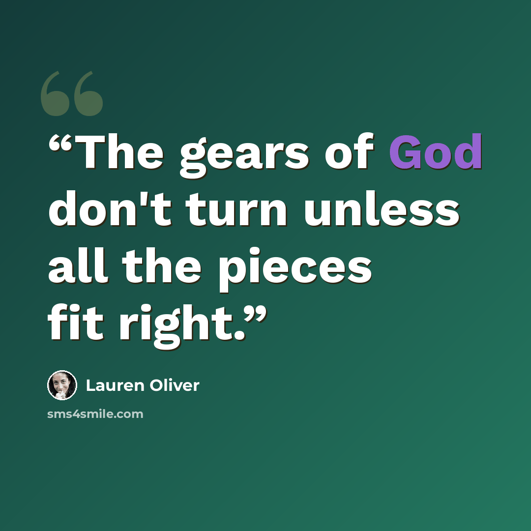 “The gears of God don't turn unless all the pieces fit right.” quote by Lauren Oliver
