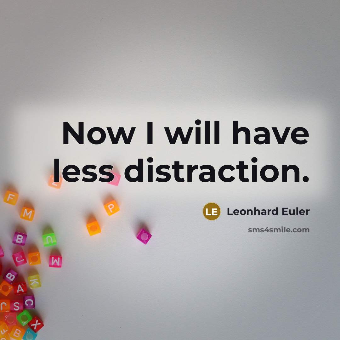 “Now I will have less distraction.” quote by Leonhard Euler