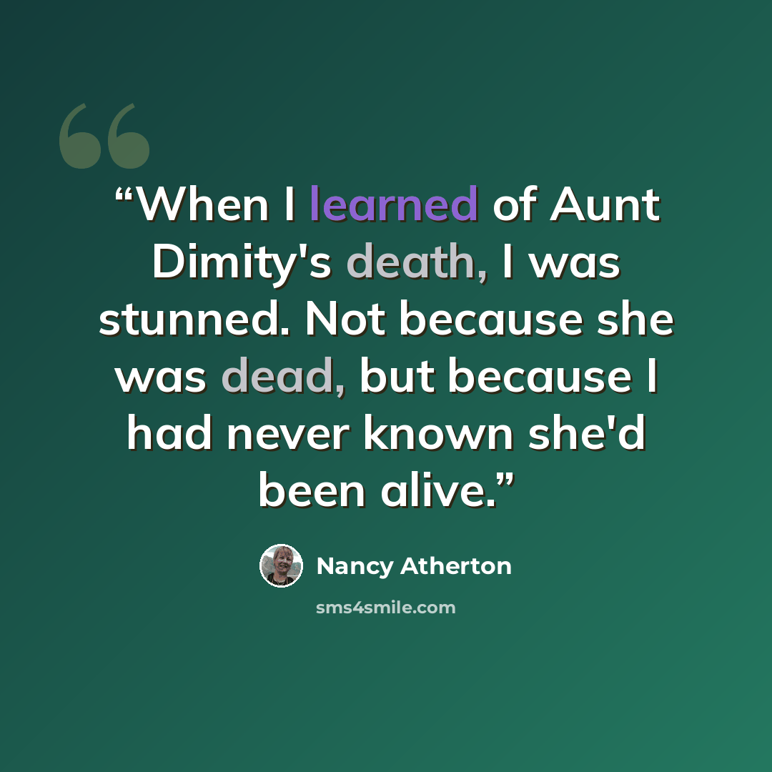 “When I learned of Aunt Dimity's death, I was stunned. Not because she was dead, but because I had never known she'd been alive.” quote by nancy atherton