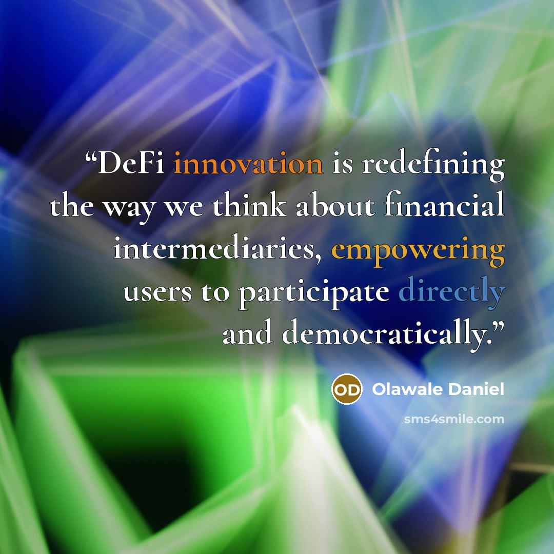 “DeFi innovation is redefining the way we think about financial intermediaries, empowering users to participate directly and democratically.” quote by Olawale Daniel