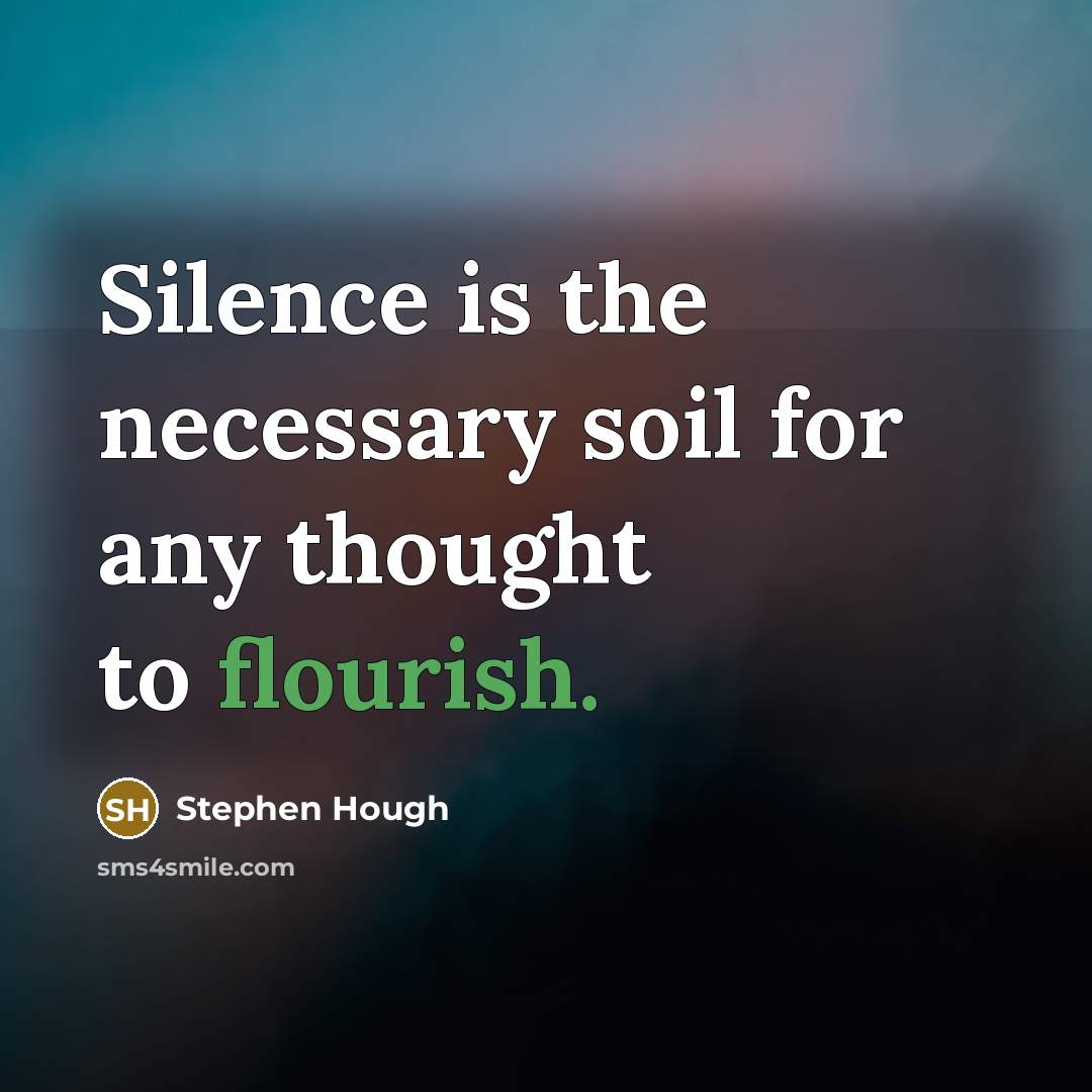 “Silence is the necessary soil for any thought to flourish.” quote by Stephen Hough