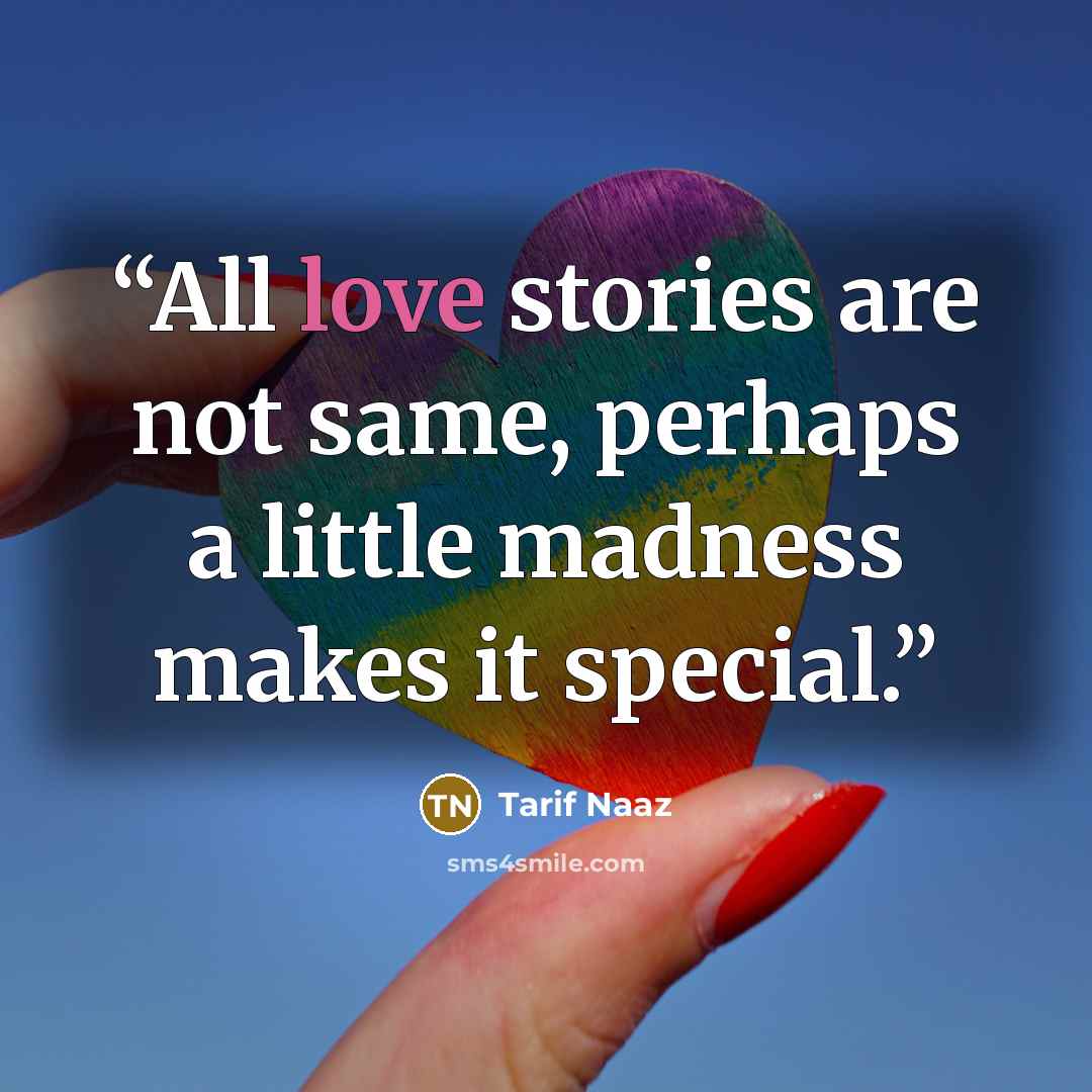 “All love stories are not same, perhaps a little madness makes it special.” quote by Tarif Naaz