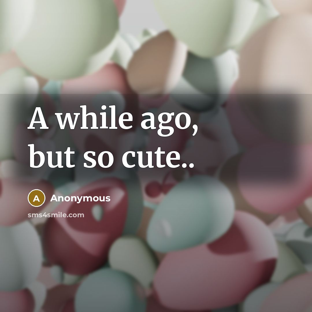“A while ago, but so cute..” quote by Anonymous