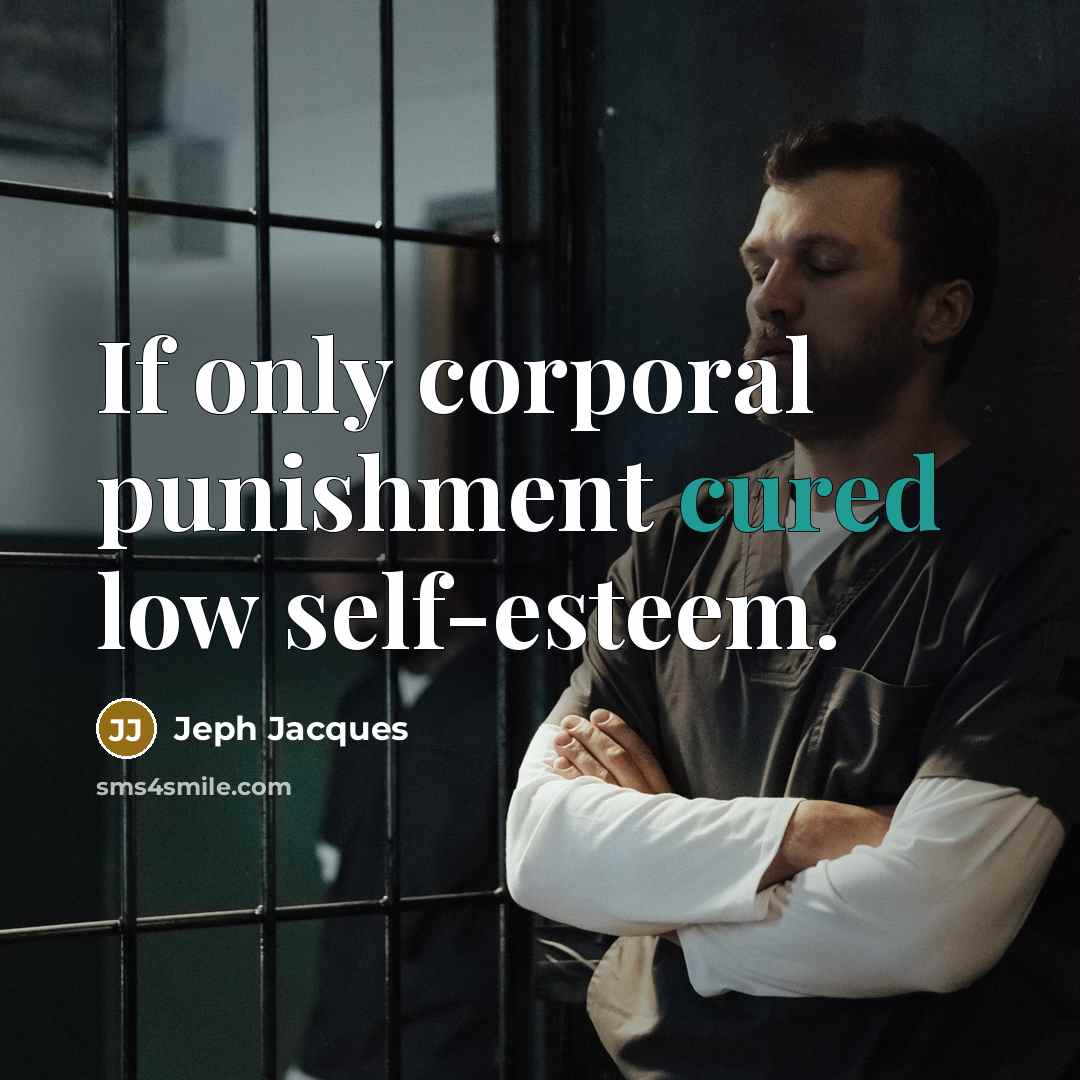 “If only corporal punishment cured low self-esteem.” quote by Jeph Jacques