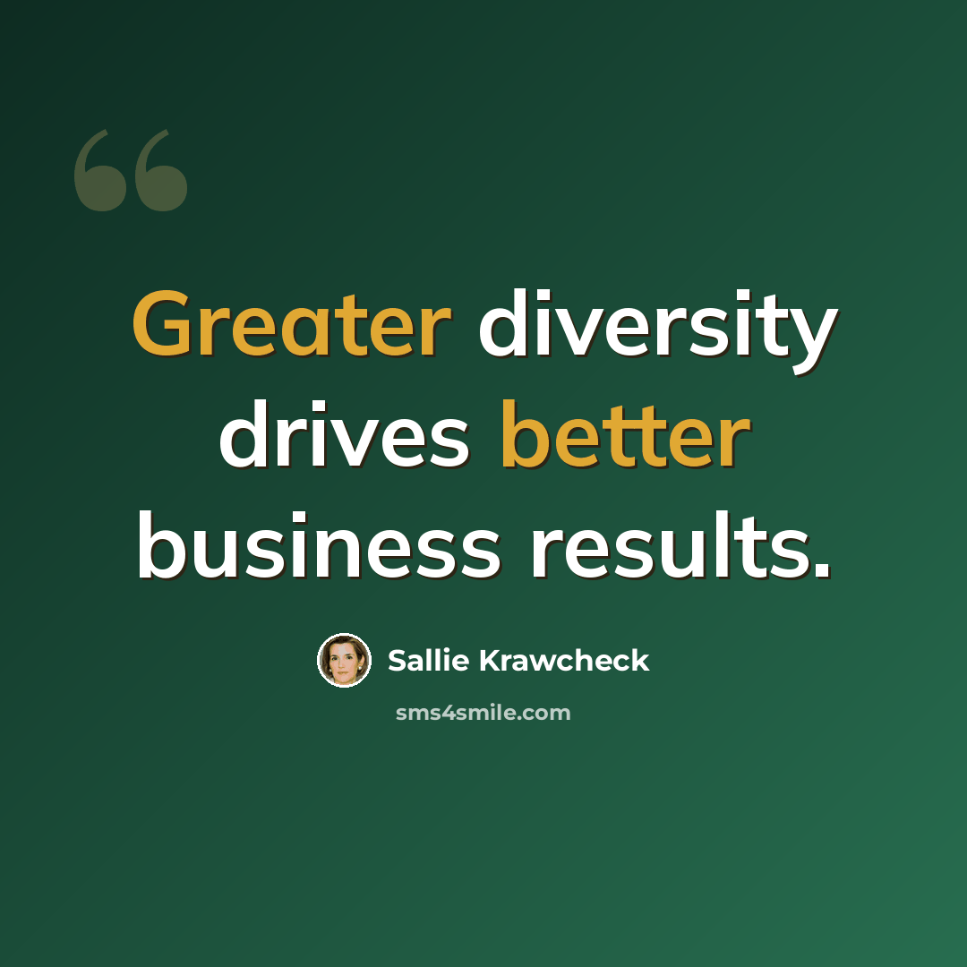 “Greater diversity drives better business results.” quote by Sallie Krawcheck