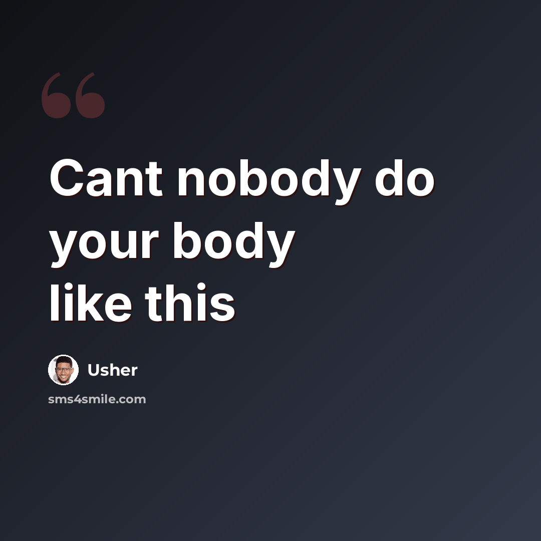 “Cant nobody do your body like this” quote by Usher