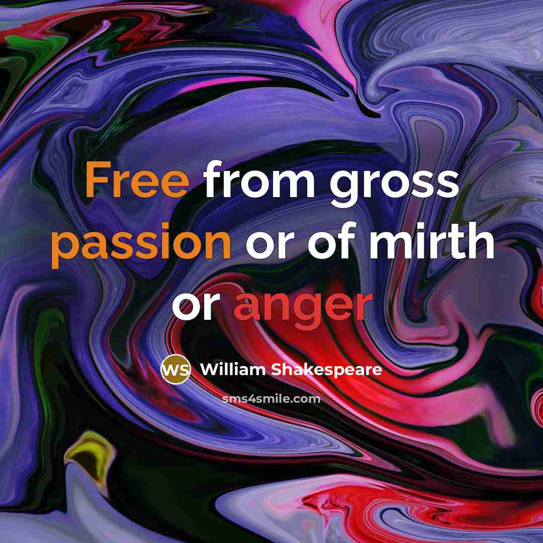 “Free from gross passion or of mirth or anger” quote by William Shakespeare