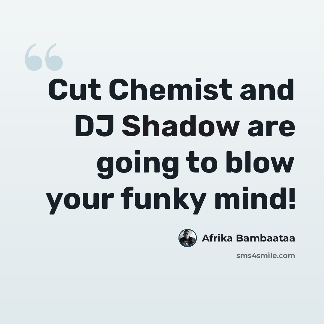 “Cut Chemist and DJ Shadow are going to blow your funky mind!” quote by Afrika Bambaataa