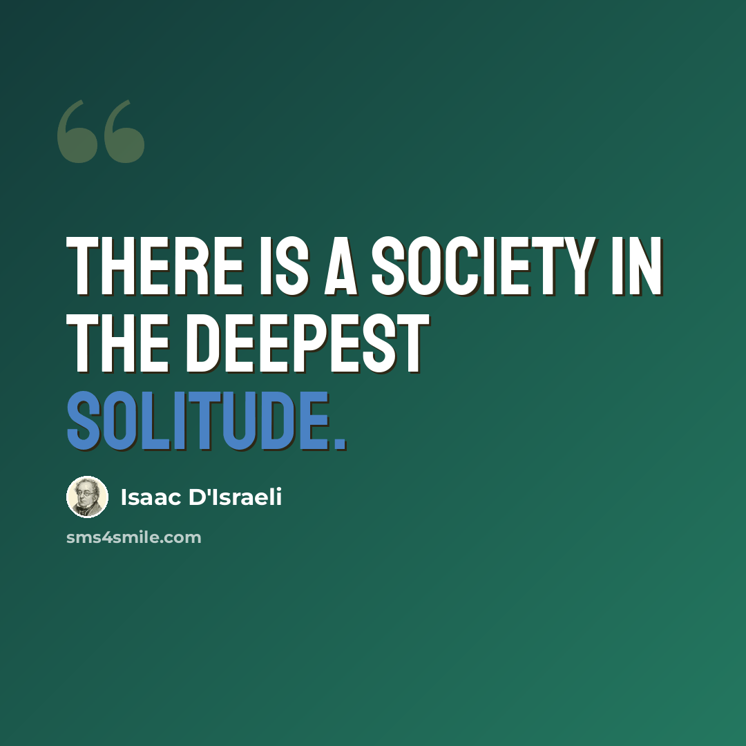 “There is a society in the deepest solitude.” quote by Isaac D'Israeli