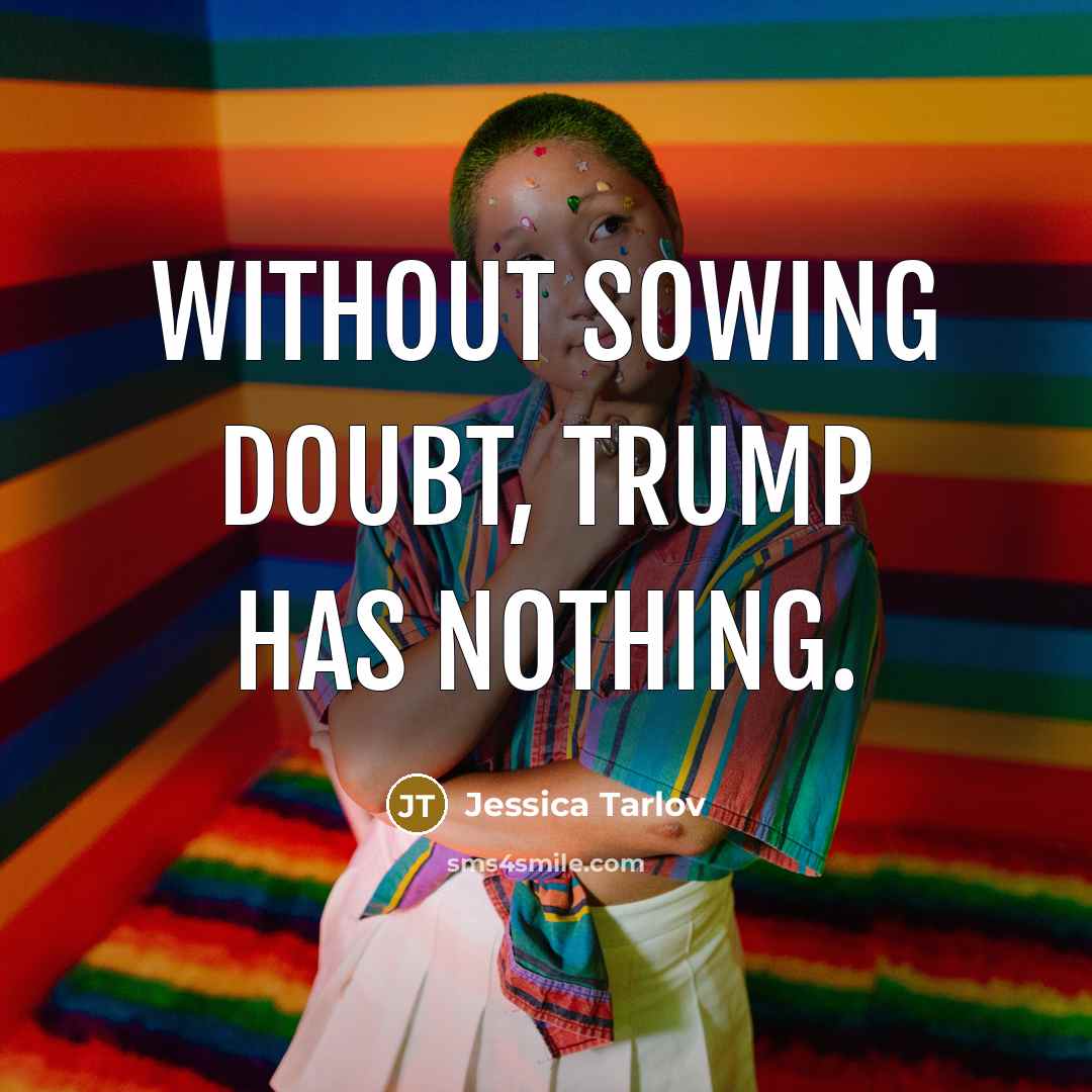 “Without sowing doubt, Trump has nothing.” quote by Jessica Tarlov