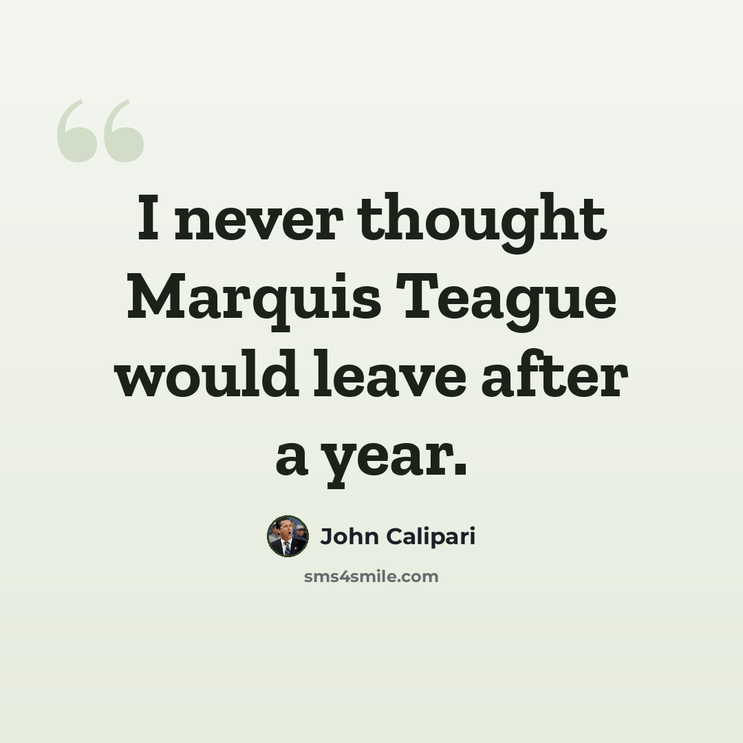 “I never thought Marquis Teague would leave after a year.” quote by John Calipari