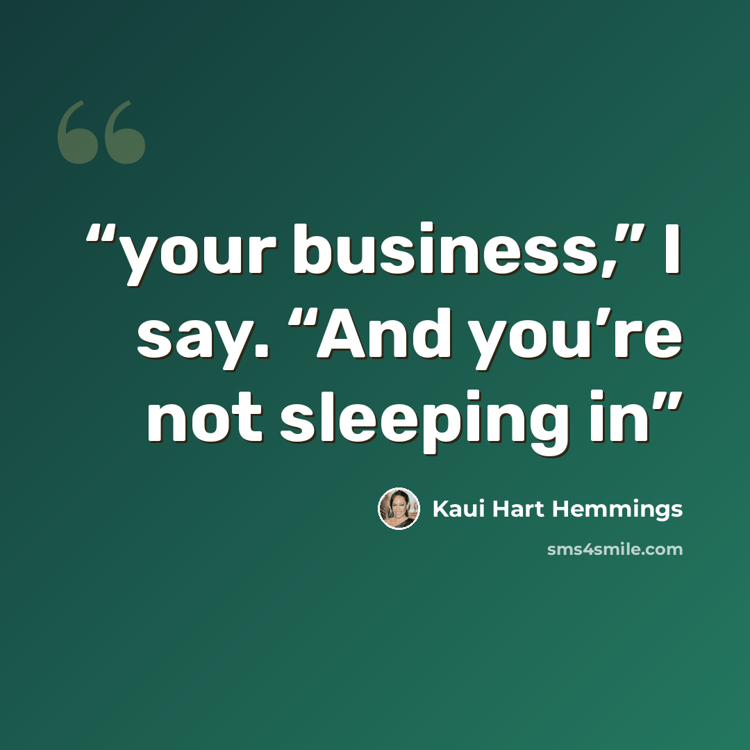 “your business,” I say. “And you’re not sleeping in” quote by Kaui Hart Hemmings