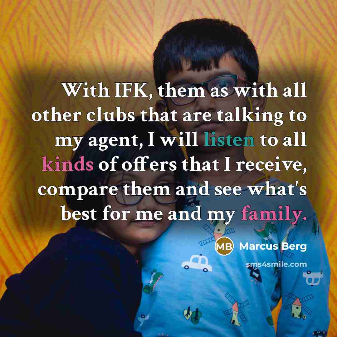 “With IFK, them as with all other clubs that are talking to my agent, I will listen to all kinds of offers that I receive, compare them and see what's best for me and my family.” quote by Marcus Berg