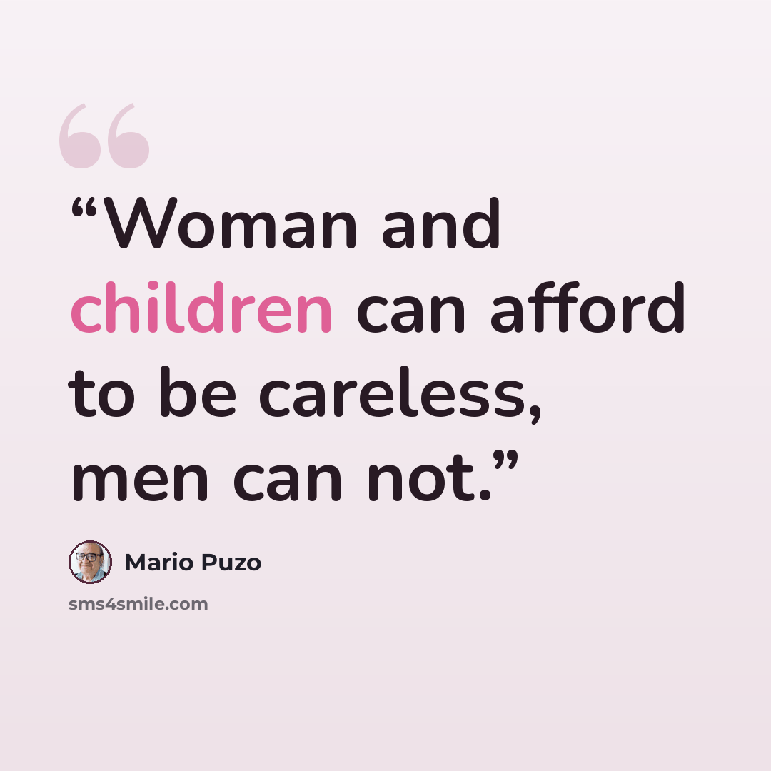 “Woman and children can afford to be careless, men can not.” quote by Mario Puzo
